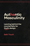 Authentic Masculinity - Leaving Behind the Counterfeits for God's Design
